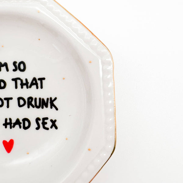 Wandteller "I Am So Glad We Got Drunk And Had Sex"